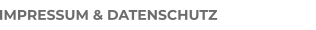 IMPRESSUM & DATENSCHUTZ